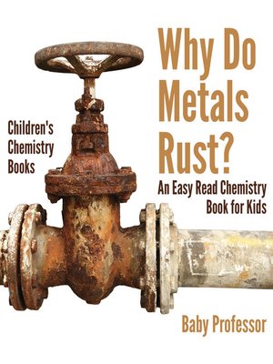 cover image of Why Do Metals Rust? an Easy Read Chemistry Book for Kids--Children's Chemistry Books